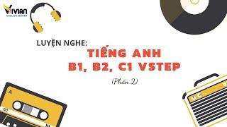Luyện nghe tiếng Anh B1, B2, C1 Vstep Phần 2 Test 22