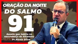 18/07/24 Oração da Noite Do Salmo 91 @Pr Rivair #rivairsilva #salmo91 #liliasilva #prrivair #ore #nv