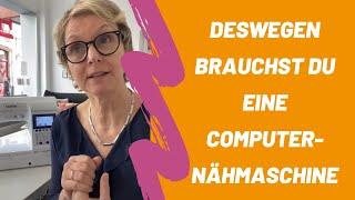 Warum ist eine COMPUTER-Nähmaschine besser und warum brauche ich sie? Ich räume mit Vorurteilen auf!