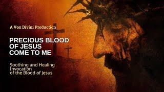 Precious Blood of Jesus Come to me | Healing and Soothing Invocation |  A Vox Divini Production