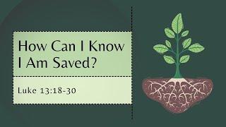 Pastor Kevin, How Can I Know I Am Saved?, Luke 13:18-30