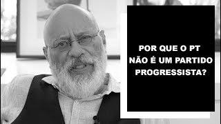 Por que o PT não é um partido progressista? - Luiz Felipe Pondé