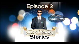 Rock Bottom Stories Episode 2 featuring Mr. Naqi Rizvi