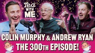 Tea With Me #300!!!!!! Economy Willy with Andrew Ryan and Colin Murphy