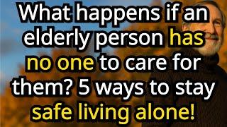 What Happens If an Elderly Person Has No One to Care for Them and 5 Ways to Stay Safe Living Alone!