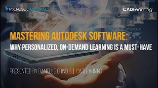 Mastering Autodesk Software with CADLearning:  Why Personalized, On Demand Learning is a Must Have