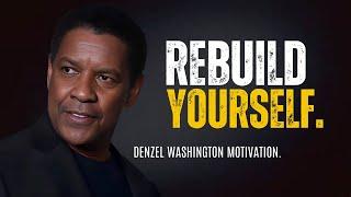 DENZEL WASHINGTON - REBUILD YOURSELF | Denzel Washington Best Motivational Speech.