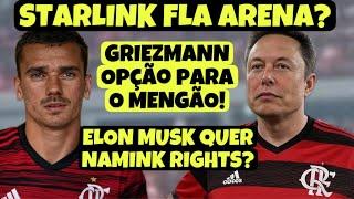 VIRADA DO PAPA! STARLINK ARENA? JORNALISTA CRAVA: ELON MUSK INTERESSADO NO FLA! GRIEZMANN LIVRE?