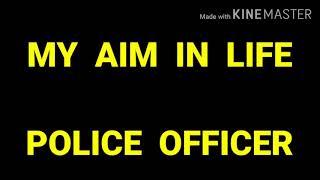 Essay on my aim in life to become a police officer. MY AIM IN LIFE POLICE.