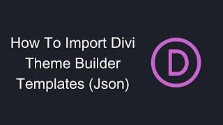 How To Import Divi Theme Builder Templates (Json)