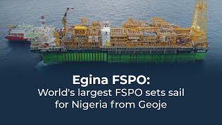 EGINA FPSO  - World's Largest FPSO sets sail for Nigeria from Geoje.