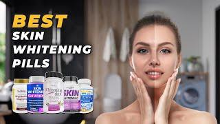 Best Skin Whitening Pills Reviews - Super Shiny Clear Skin