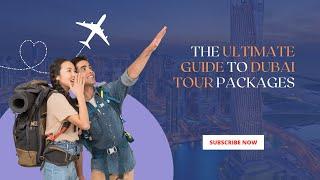 The Ultimate Guide to Dubai Tour Packages: Everything You Need to Know  - Viz Travels