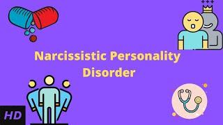 Narcissistic Personality Disorder, Causes, Signs and Symptoms, Diagnosis and Treatment.