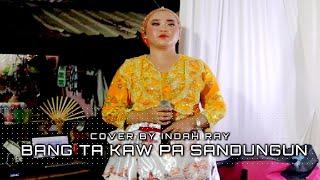 BANG TAKAW PA SANDUNGUN COVER BY INDAH RAY  BADY GROUP