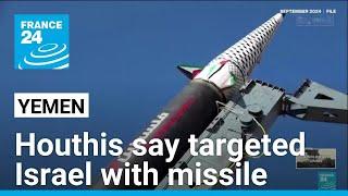 Yemen's Houthis say they targeted Israel with 'hypersonic missile' • FRANCE 24 English