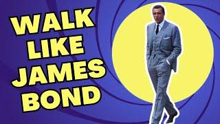 WALK LIKE JAMES BOND | HOW TO WALK WITH PURPOSE