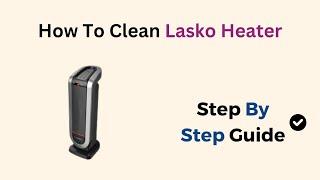 How To Clean Lasko Heater