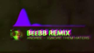 ANDREE - IGNORE THEM HATERS (BeeBB Remix)