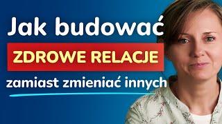 Budowanie zdrowych relacji: Jak radzić sobie z chęcią zmiany innych – 3 ważne sprawy do przemyślenia