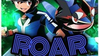 ROAR song - pokemon - ash greninja