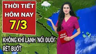 Dự báo thời tiết 7/3: Không khí lạnh ‘nối đuôi’, miền Bắc mưa rét