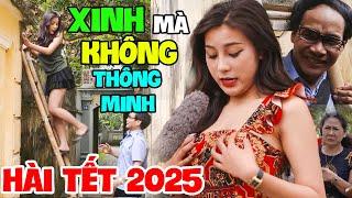 Hài Tết 2025 Mới | Xem Lại Cả 1000 Lần Mà Vẫn Không Nhịn Được Cười Với Hài XINH MÀ KHÔNG THÔNG MINH