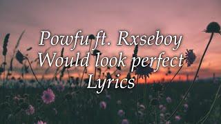 Powfu ft. Rxseboy - Would Look Perfect [lyrics]