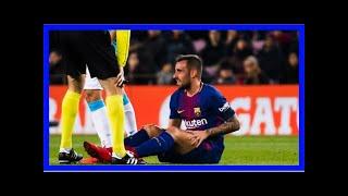 El clasico: paco alcacer ruled out for barcelona with injury | goal.com