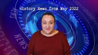 History News from May 2022