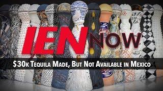 IEN NOW: $30k Tequila Made, But Not Available in Mexico