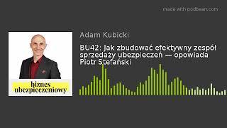 BU42: Jak zbudować efektywny zespół sprzedaży ubezpieczeń — opowiada Piotr Stefański