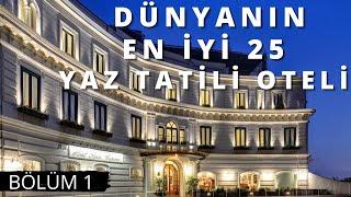 DÜNYANIN EN İYİ 25 YAZ TATİLİ OTELİ B1 | The Best Summer Hotels of the World | 2022