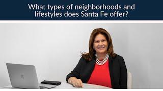 Santa Fe Real Estate Q&A - Santa Fe Neighborhoods and Lifestyles