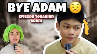 BYE ADAM| VIDEO TERAKHIR BERSAMA ADAM 