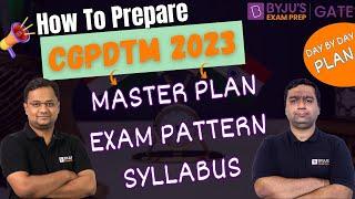 How To Prepare For CGPDTM 2023? | MASTER PLAN | EXAM PATTERN | SYLLABUS | DAY BY DAY PLAN | BYJU'S