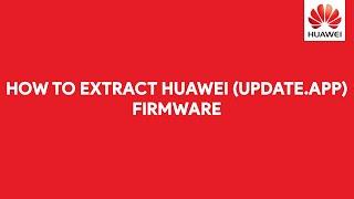 How To Extract Huawei (UPDATE.APP) Firmware - [romshillzz]
