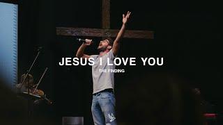 Jesus I Love You (feat. Upperroom) | The Finding