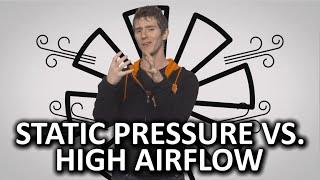 Static Pressure vs. High Airflow Fans As Fast As Possible