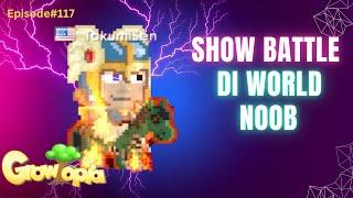 Show Battle di World NOOB | ShowBattle | Episode#117 | Growtopia | Indonesia