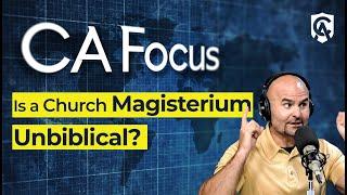 Catholic Answers Focus: Is a Church Magisterium Unbiblical?