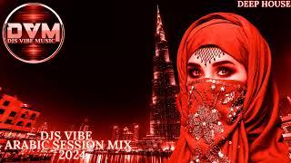 Djs Vibe - Arabic Session Mix 2024 (Deep House)