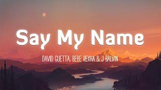 SAY MY NAME - David Guetta, Bebe Rexha & J Balvin (Lyrics/Vietsub)