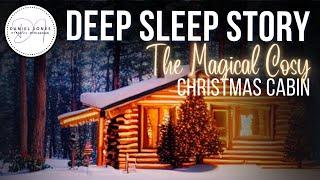 The Magical Cosy Christmas Cabin  | Sleep Story | Dan Jones Bedtime Stories for Grown Ups