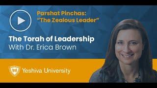 The Torah of Leadership - Parshat Pinchas - The Zealous Leader