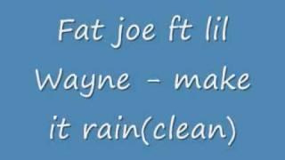 Fat joe ft lil Wayne make it rain(clean)