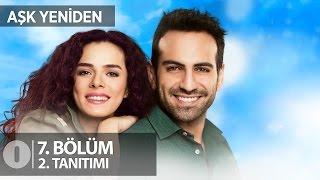 Aşk Yeniden 7. Bölüm 2. Tanıtım