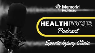 Memorial Healthcare Health Focus Podcast - Sports Injury Clinic