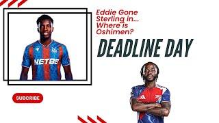 Deadline Day - Eddie Gone Sterling in... Where is Oshimen?