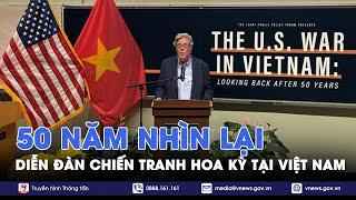 Diễn đàn “Chiến tranh Hoa Kỳ tại Việt Nam: 50 năm nhìn lại” - VNews